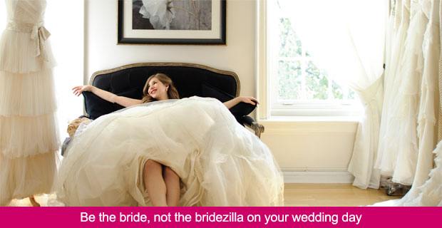 Be the bride, not the bridezilla on your wedding day